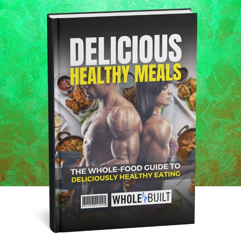 Delicious Healthy Meals: The Whole-Food Guide to Deliciously Healthy Eating