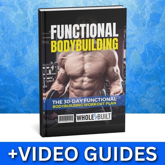 Functional Bodybuilding: The 30-Day Functional Bodybuilding Workout Plan