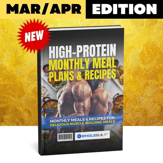 Mar/Apr Edition: High-Protein Monthly Meal Plans & Recipes