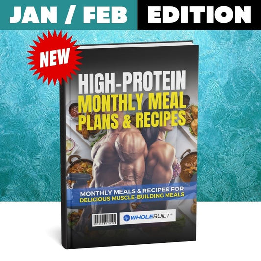 Jan/Feb Edition: High-Protein Monthly Meal Plans & Recipes