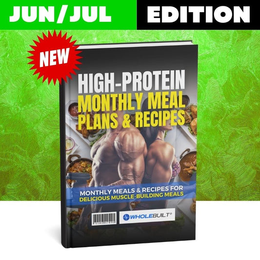 Jun/Jul Edition: High-Protein Monthly Meal Plans & Recipes